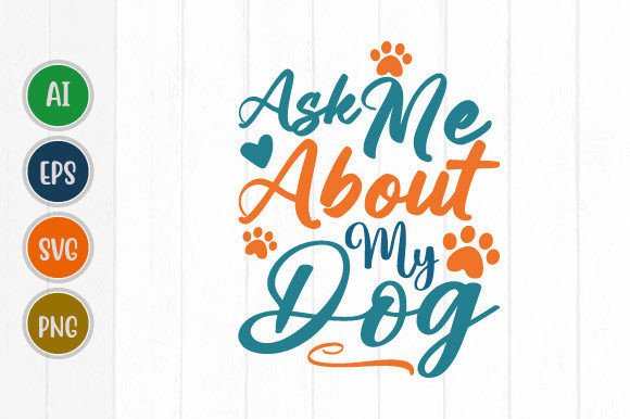 Ask Me About My Dog, Animals Dogs Svg