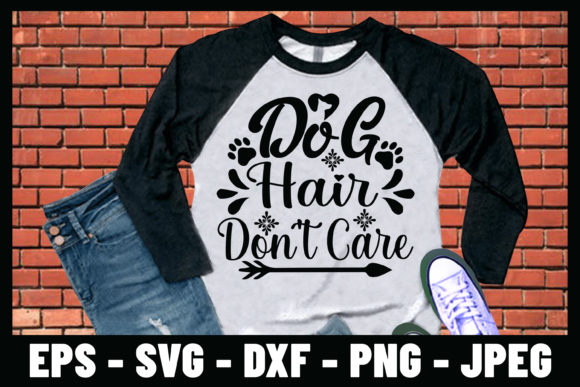 Dog Hair Don t Care SVG T-shirt Design