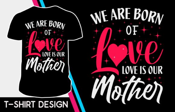 We Are Born of Love Valentine Tshirt Review